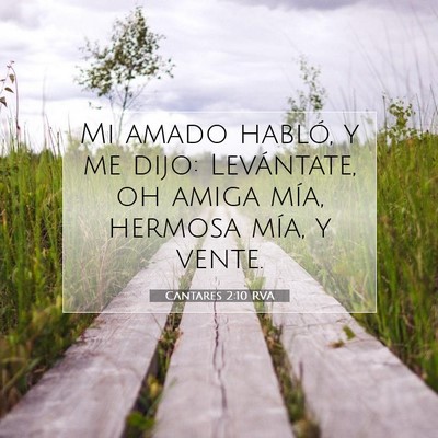Picture 07 - Cantares 2:10 RVA - Mi amado habló, y me dijo: Levántate, oh amiga - Bible Verse Picture