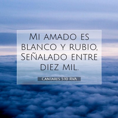 Picture 07 - Cantares 5:10 RVA - Mi amado es blanco y rubio, Señalado entre diez - Bible Verse Picture
