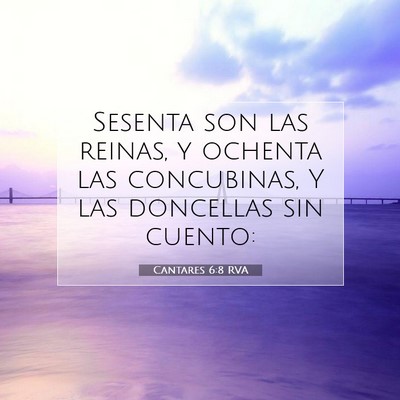 Picture 07 - Cantares 6:8 RVA - Sesenta son las reinas, y ochenta las concubinas, - Bible Verse Picture