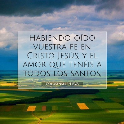 Picture 07 - Colosenses 1:4 RVA - Habiendo oído vuestra fe en Cristo Jesús, y el - Bible Verse Picture