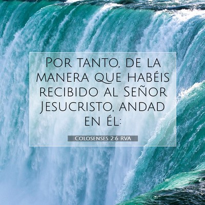 Picture 07 - Colosenses 2:6 RVA - Por tanto, de la manera que habéis recibido al - Bible Verse Picture