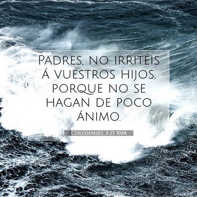 Picture 07 - Colosenses 3:21 RVA - Padres, no irritéis á vuestros hijos, porque no - Bible Verse Picture