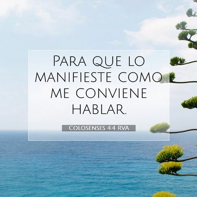 Picture 07 - Colosenses 4:4 RVA - Para que lo manifieste como me conviene - Bible Verse Picture