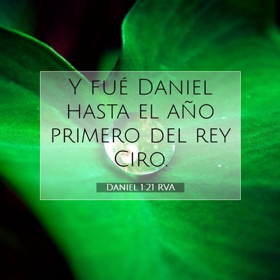 Picture 07 - Daniel 1:21 RVA - Y fué Daniel hasta el año primero del rey - Bible Verse Picture