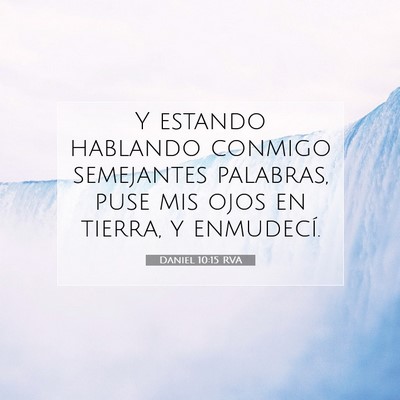 Picture 07 - Daniel 10:15 RVA - Y estando hablando conmigo semejantes palabras, - Bible Verse Picture