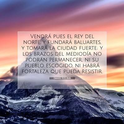 Picture 07 - Daniel 11:15 RVA - Vendrá pues el rey del norte, y fundará - Bible Verse Picture