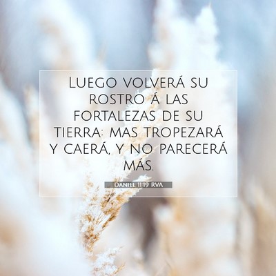 Picture 07 - Daniel 11:19 RVA - Luego volverá su rostro á las fortalezas de su - Bible Verse Picture