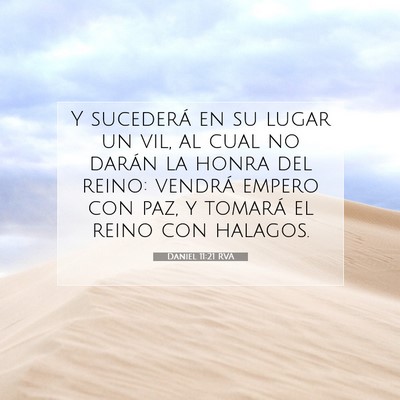 Picture 07 - Daniel 11:21 RVA - Y sucederá en su lugar un vil, al cual no darán - Bible Verse Picture