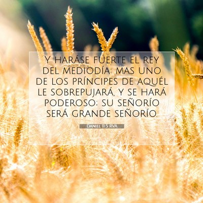 Picture 07 - Daniel 11:5 RVA - Y haráse fuerte el rey del mediodía: mas uno de - Bible Verse Picture