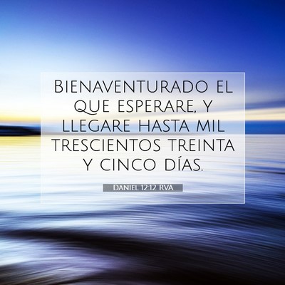Picture 07 - Daniel 12:12 RVA - Bienaventurado el que esperare, y llegare hasta - Bible Verse Picture