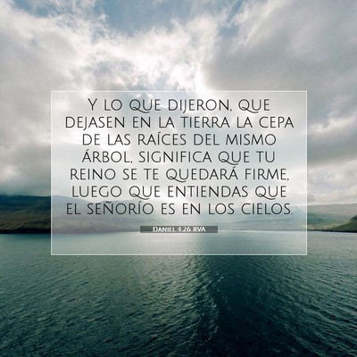 Picture 07 - Daniel 4:26 RVA - Y lo que dijeron, que dejasen en la tierra la - Bible Verse Picture