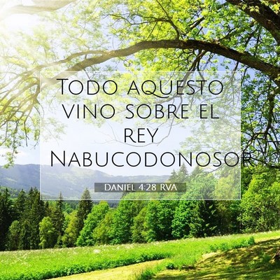 Picture 07 - Daniel 4:28 RVA - Todo aquesto vino sobre el rey - Bible Verse Picture