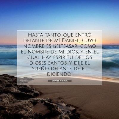 Picture 07 - Daniel 4:8 RVA - Hasta tanto que entró delante de mí Daniel, - Bible Verse Picture