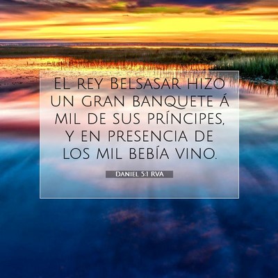 Picture 07 - Daniel 5:1 RVA - EL rey Belsasar hizo un gran banquete á mil de - Bible Verse Picture