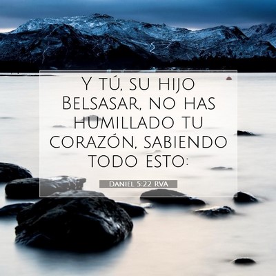 Picture 07 - Daniel 5:22 RVA - Y tú, su hijo Belsasar, no has humillado tu - Bible Verse Picture