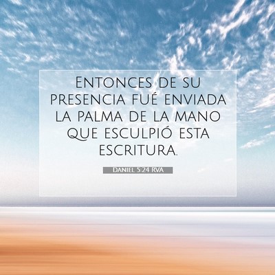 Picture 07 - Daniel 5:24 RVA - Entonces de su presencia fué enviada la palma de - Bible Verse Picture