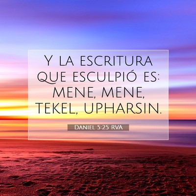 Picture 07 - Daniel 5:25 RVA - Y la escritura que esculpió es: MENE, MENE, - Bible Verse Picture