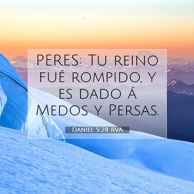 Picture 07 - Daniel 5:28 RVA - PERES: Tu reino fué rompido, y es dado á Medos - Bible Verse Picture