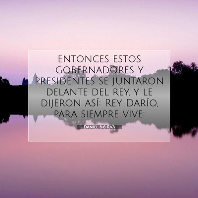 Picture 07 - Daniel 6:6 RVA - Entonces estos gobernadores y presidentes se - Bible Verse Picture