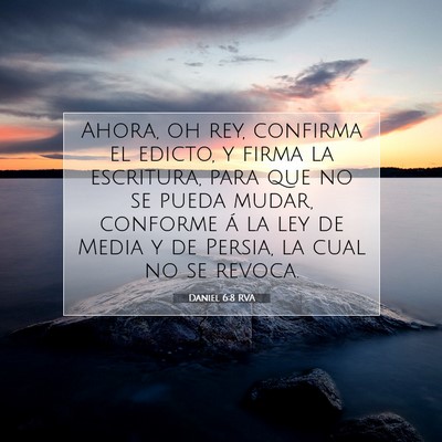Picture 07 - Daniel 6:8 RVA - Ahora, oh rey, confirma el edicto, y firma la - Bible Verse Picture