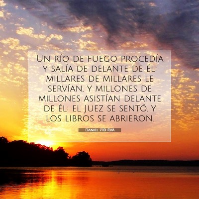 Picture 07 - Daniel 7:10 RVA - Un río de fuego procedía y salía de delante de - Bible Verse Picture