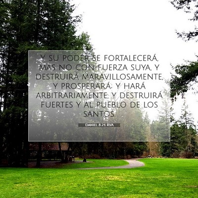 Picture 07 - Daniel 8:24 RVA - Y su poder se fortalecerá, mas no con fuerza - Bible Verse Picture
