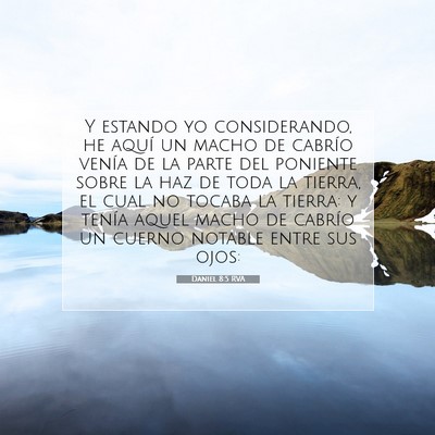 Picture 07 - Daniel 8:5 RVA - Y estando yo considerando, he aquí un macho de - Bible Verse Picture