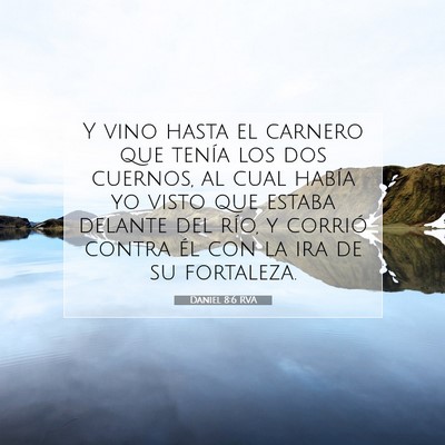 Picture 07 - Daniel 8:6 RVA - Y vino hasta el carnero que tenía los dos - Bible Verse Picture