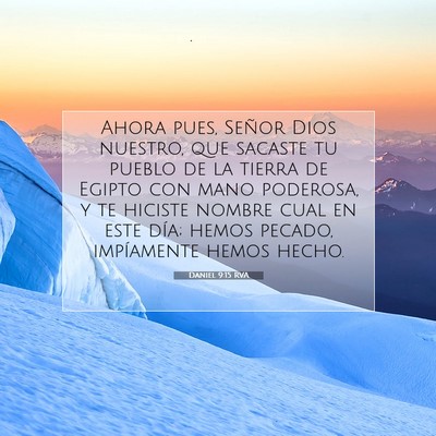 Picture 07 - Daniel 9:15 RVA - Ahora pues, Señor Dios nuestro, que sacaste tu - Bible Verse Picture
