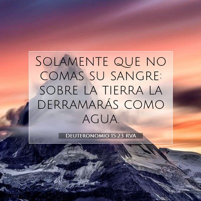 Picture 07 - Deuteronomio 15:23 RVA - Solamente que no comas su sangre: sobre la tierra - Bible Verse Picture