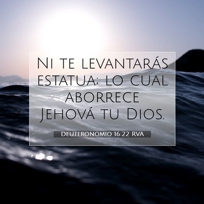 Picture 07 - Deuteronomio 16:22 RVA - Ni te levantarás estatua; lo cual aborrece - Bible Verse Picture