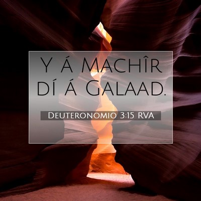 Picture 07 - Deuteronomio 3:15 RVA - Y á Machîr dí á - Bible Verse Picture