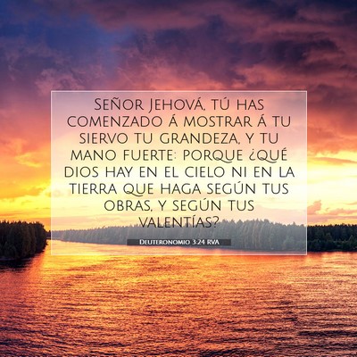 Picture 07 - Deuteronomio 3:24 RVA - Señor Jehová, tú has comenzado á mostrar á - Bible Verse Picture