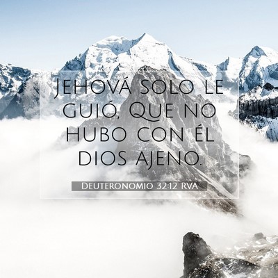 Picture 07 - Deuteronomio 32:12 RVA - Jehová solo le guió, Que no hubo con él dios - Bible Verse Picture