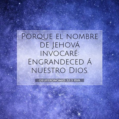 Picture 07 - Deuteronomio 32:3 RVA - Porque el nombre de Jehová invocaré: - Bible Verse Picture