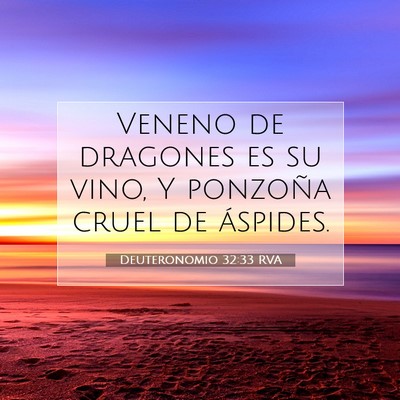 Picture 07 - Deuteronomio 32:33 RVA - Veneno de dragones es su vino, Y ponzoña cruel - Bible Verse Picture