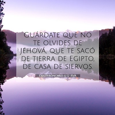 Picture 07 - Deuteronomio 6:12 RVA - Guárdate que no te olvides de Jehová, que te - Bible Verse Picture