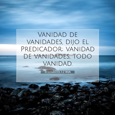 Picture 07 - Eclesiastés 1:2 RVA - Vanidad de vanidades, dijo el Predicador; vanidad - Bible Verse Picture