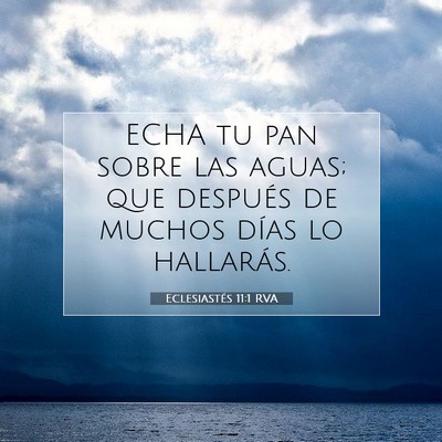 Picture 07 - Eclesiastés 11:1 RVA - ECHA tu pan sobre las aguas; que después de - Bible Verse Picture