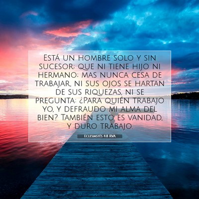 Picture 07 - Eclesiastés 4:8 RVA - Está un hombre solo y sin sucesor; que ni tiene - Bible Verse Picture
