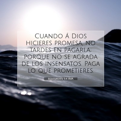 Picture 07 - Eclesiastés 5:4 RVA - Cuando á Dios hicieres promesa, no tardes en - Bible Verse Picture