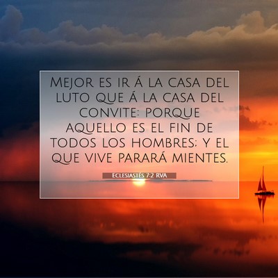 Picture 07 - Eclesiastés 7:2 RVA - Mejor es ir á la casa del luto que á la casa - Bible Verse Picture