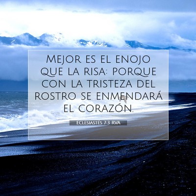 Picture 07 - Eclesiastés 7:3 RVA - Mejor es el enojo que la risa: porque con la - Bible Verse Picture