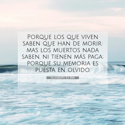Picture 07 - Eclesiastés 9:5 RVA - Porque los que viven saben que han de morir: mas - Bible Verse Picture