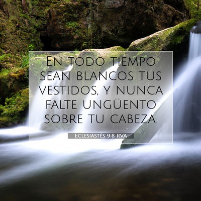 Picture 07 - Eclesiastés 9:8 RVA - En todo tiempo sean blancos tus vestidos, y nunca - Bible Verse Picture