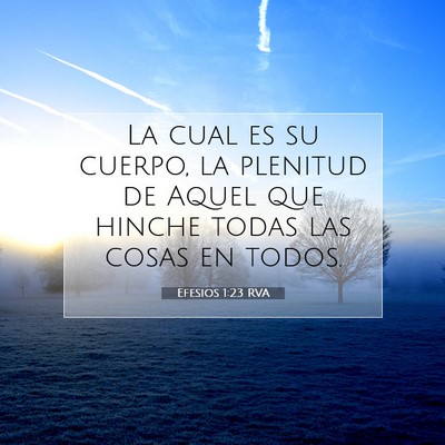 Picture 07 - Efesios 1:23 RVA - La cual es su cuerpo, la plenitud de Aquel que - Bible Verse Picture