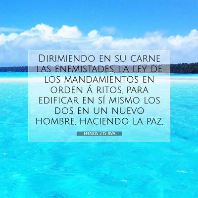 Picture 07 - Efesios 2:15 RVA - Dirimiendo en su carne las enemistades, la ley de - Bible Verse Picture