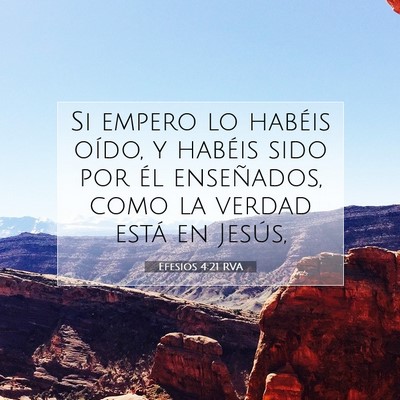 Picture 07 - Efesios 4:21 RVA - Si empero lo habéis oído, y habéis sido por - Bible Verse Picture