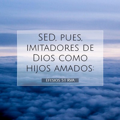 Picture 07 - Efesios 5:1 RVA - SED, pues, imitadores de Dios como hijos - Bible Verse Picture