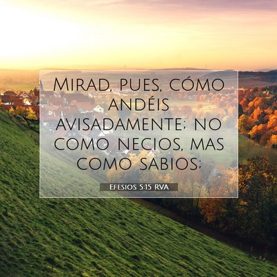 Picture 07 - Efesios 5:15 RVA - Mirad, pues, cómo andéis avisadamente; no como - Bible Verse Picture